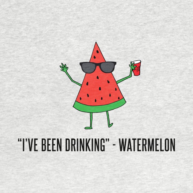 "I've Been Drinking" - Watermelon by bustle